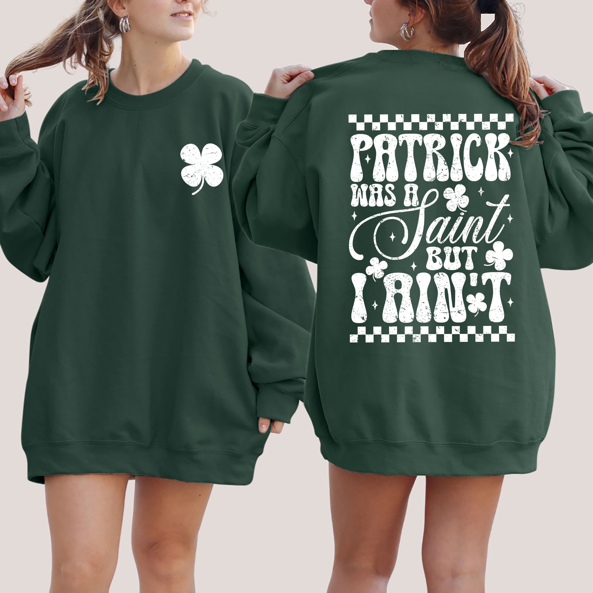 Patrick Was A Saint, But I Ain't, St Patrick's Day, Shamrock, Clover, Lucky, Leprechaun Sweatshirt