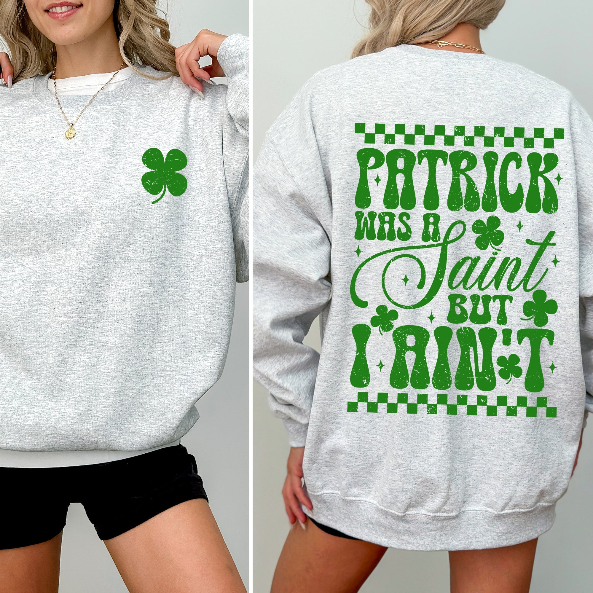 Patrick Was A Saint, But I Ain't, St Patrick's Day, Shamrock, Clover, Lucky, Leprechaun Sweatshirt
