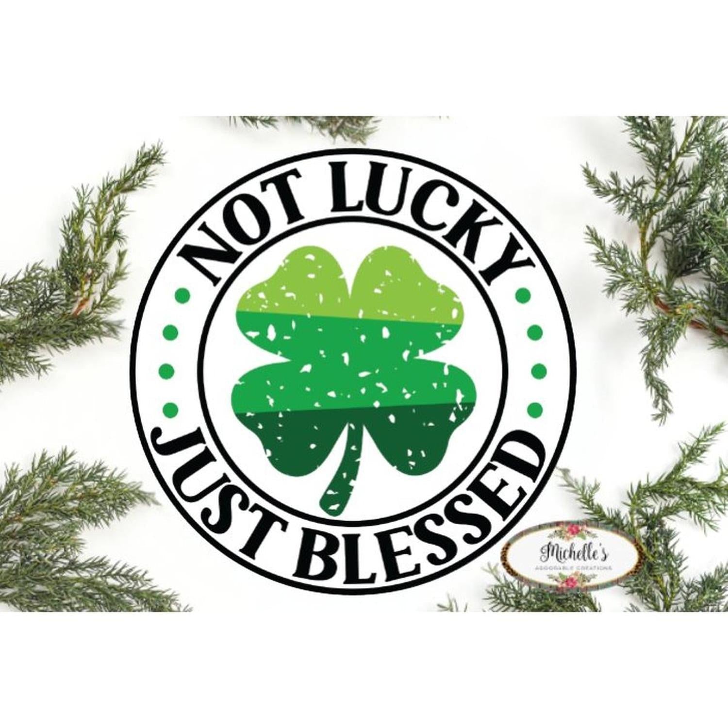 Distressed Not Lucky Just Blessed Saint Patrick's Day Sign