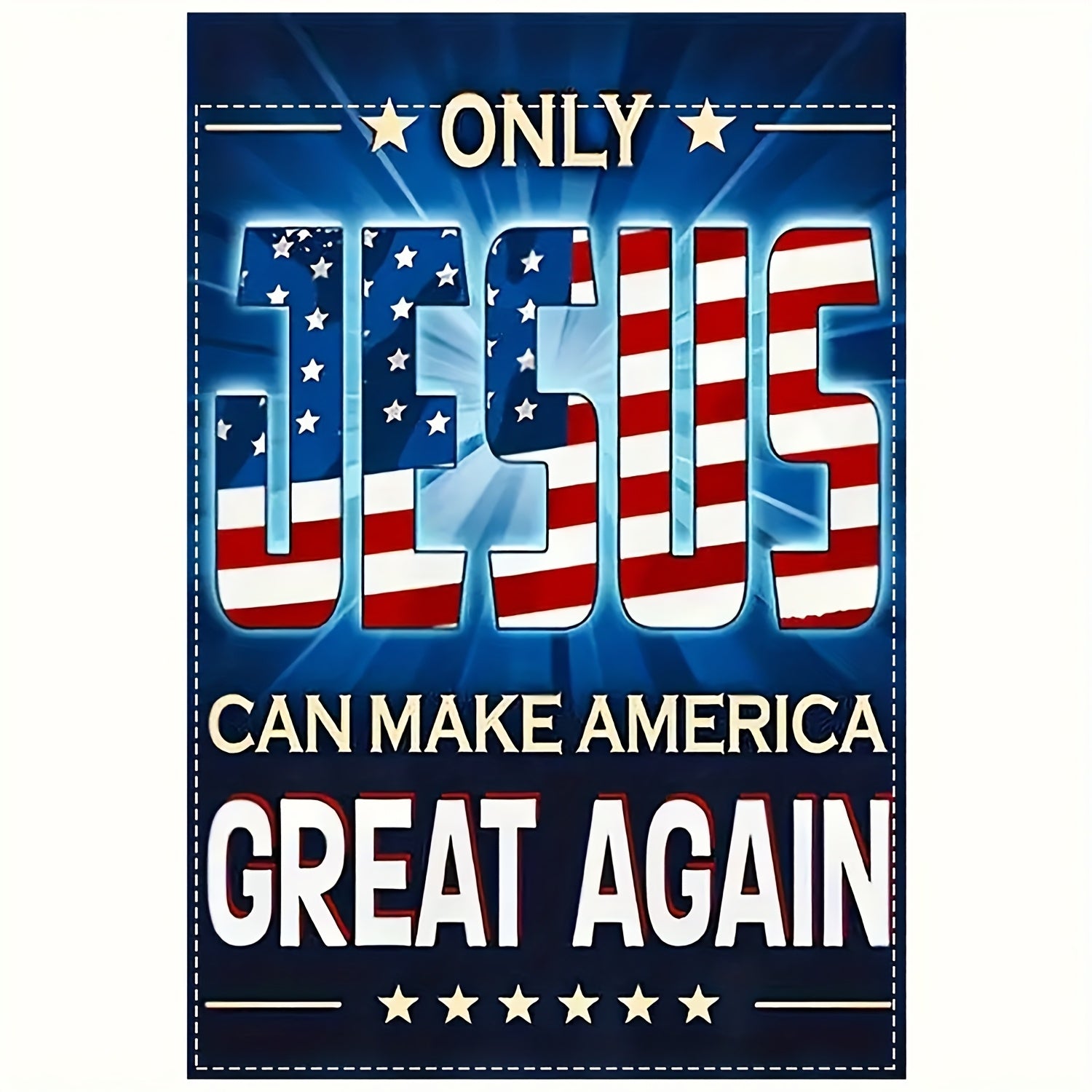 Only Jesus Can Make America Great Again Garden Flag - 12x18in